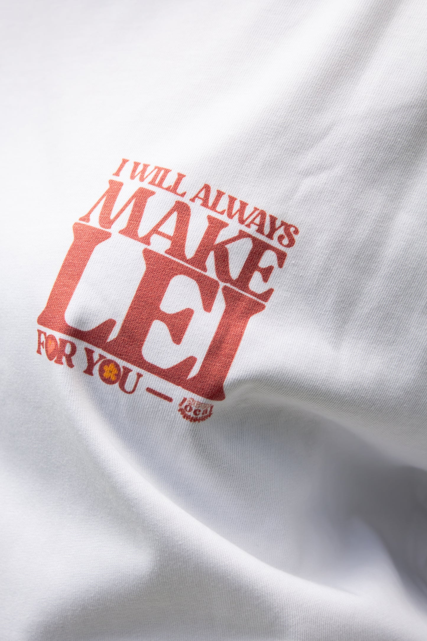 PRE-ORDER: Lei of Love- I Will Always Make Lei Graphic Tee