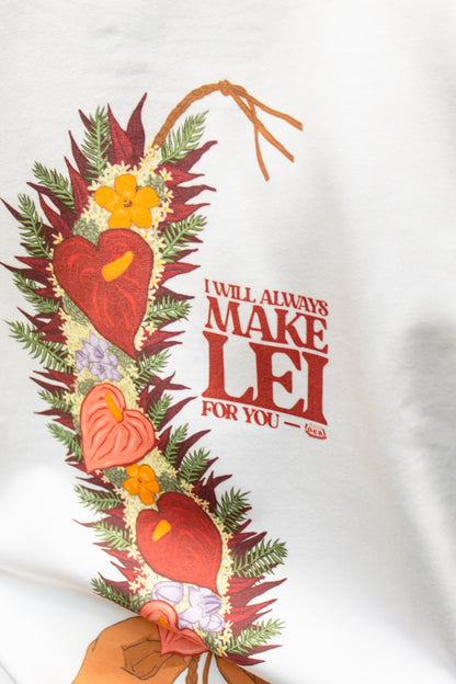 PRE-ORDER: Lei of Love- I Will Always Make Lei Graphic Tee